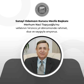 GSO kurucu Meclis Başkanı Naci Topçuoğlunun vefatının 14 yıl dönümü
