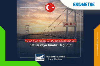 Yollar da Köprüler de Türk Milletindir