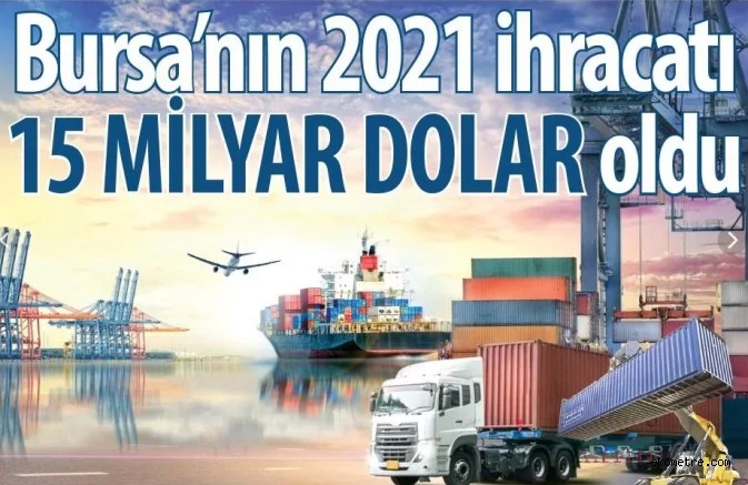 Bursa’nın 2021 ihracatı 15 milyar dolar oldu